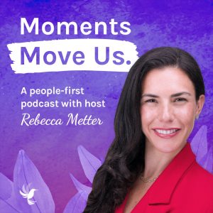 Moments Move Us Podcast with Host Rebecca Metter